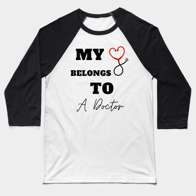 My Heart Belongs To A Doctor Baseball T-Shirt by Holly ship